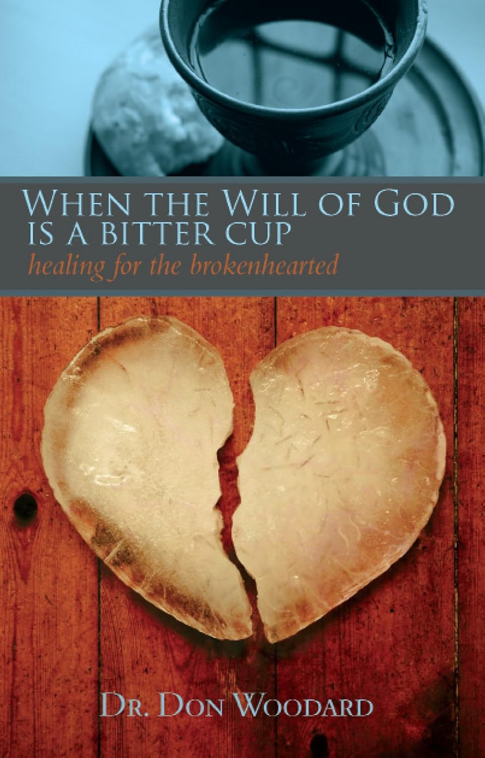 When the Will of God is a Bitter Cup: Healing for the Brokenhearted