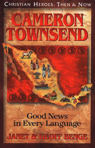 CHRISTIAN HEROES: THEN & NOW Cameron Townsend: Good News in Every Language