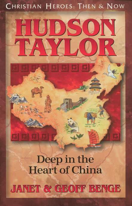 CHRISTIAN HEROES: THEN & NOW Hudson Taylor: Deep in the Heart of China