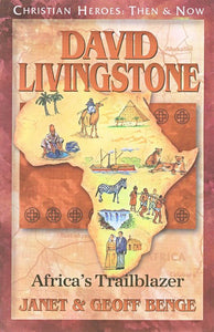 CHRISTIAN HEROES: THEN & NOW David Livingstone: Africa's Trailblazer