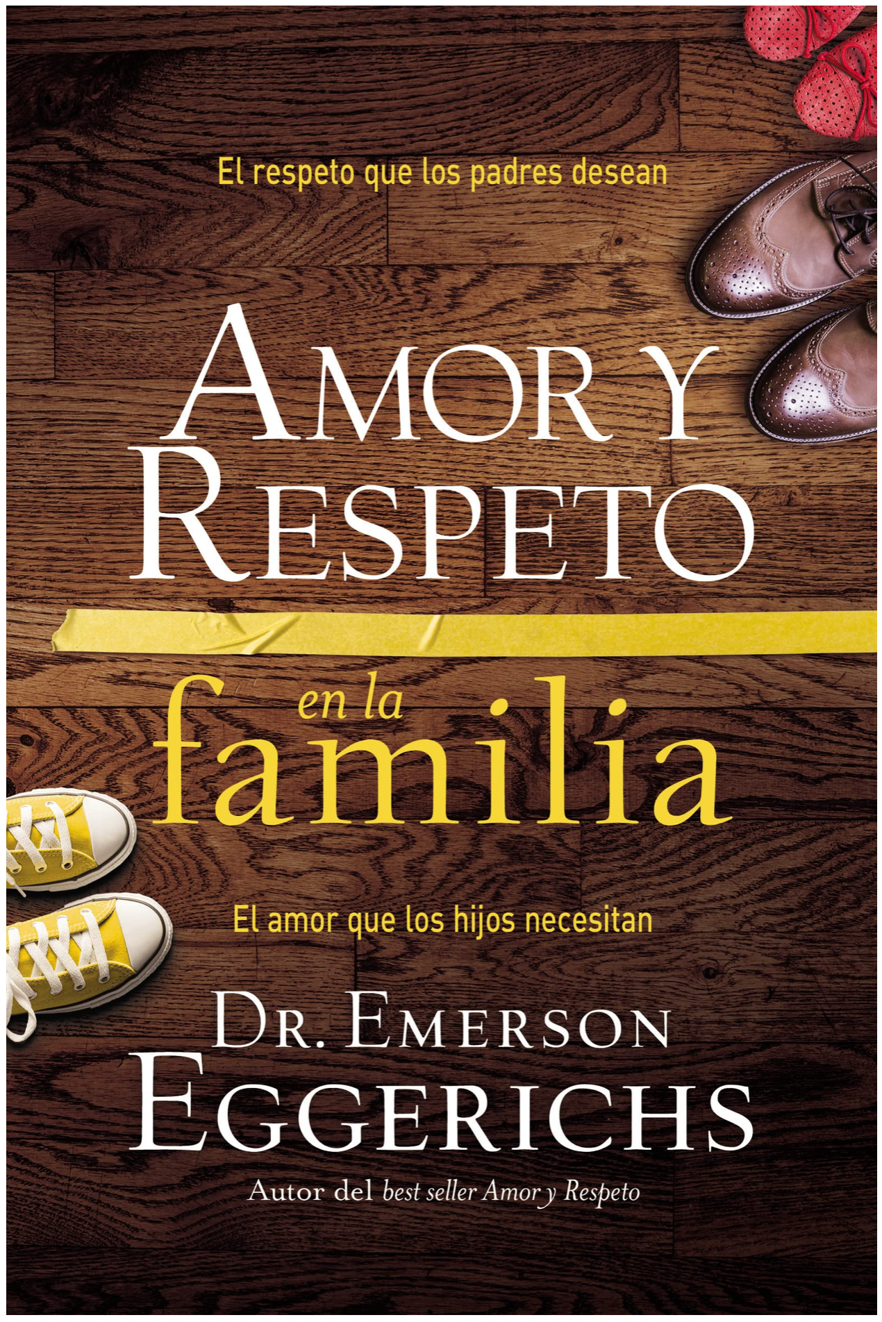Amor y respeto en la familia: El respeto que los padres desean, el amor que los hijos necesitan