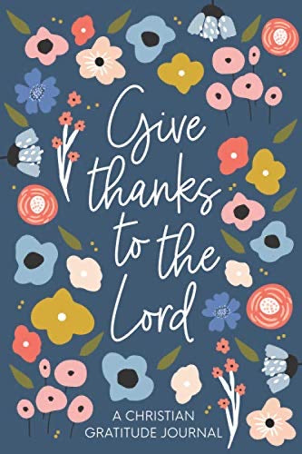 Give Thanks to The Lord—A Christian Gratitude Journal