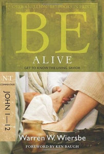 Be Alive (John 1-12 New Testament Commentary)